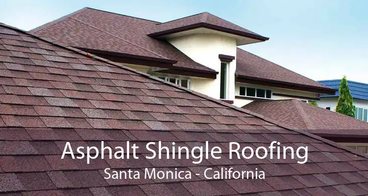 Asphalt Shingle Roofing Santa Monica - California