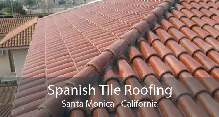 Spanish Tile Roofing Santa Monica - California