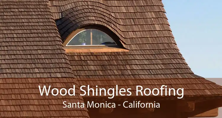 Wood Shingles Roofing Santa Monica - California